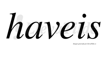 Haveis no lleva tilde con vocal tónica en la «a»