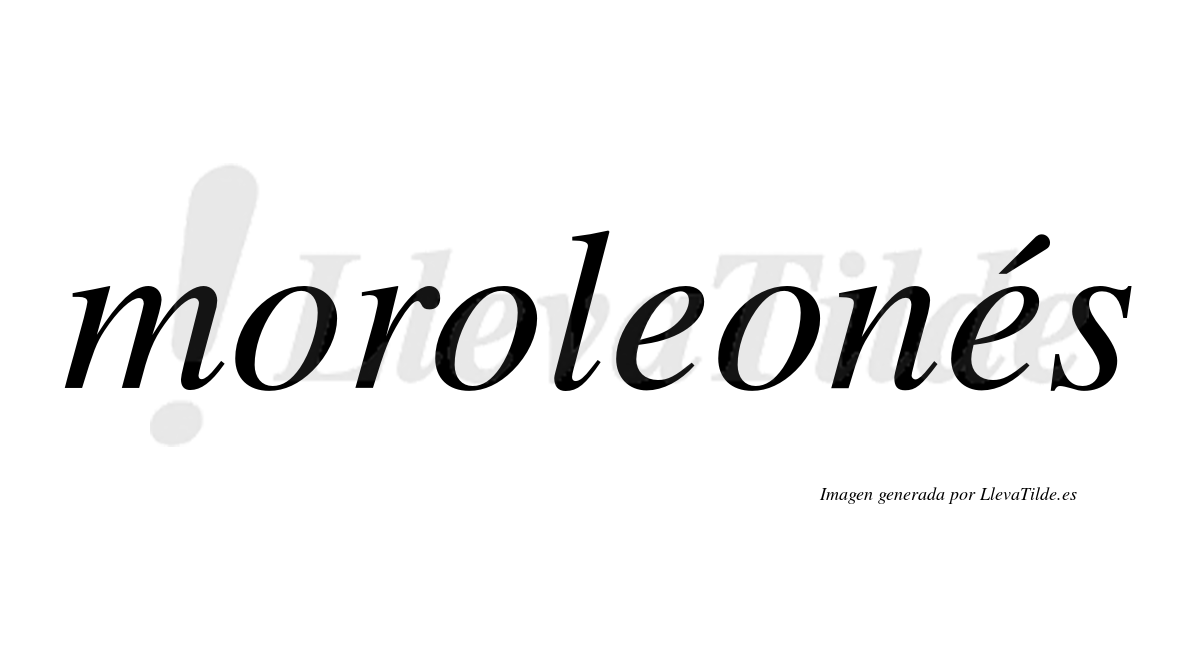 Moroleonés  lleva tilde con vocal tónica en la segunda "e"