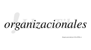 Organizacionales  no lleva tilde con vocal tónica en la tercera «a»