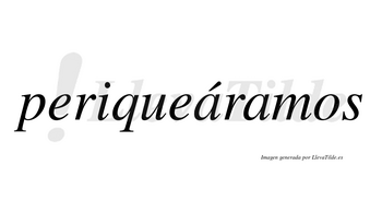 Periqueáramos  lleva tilde con vocal tónica en la primera «a»