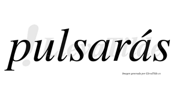 Pulsarás  lleva tilde con vocal tónica en la segunda «a»