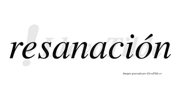Resanación  lleva tilde con vocal tónica en la «o»