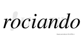 Rociando  no lleva tilde con vocal tónica en la «a»