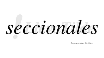 Seccionales no lleva tilde con vocal tónica en la «a»