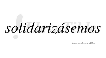 Solidarizásemos  lleva tilde con vocal tónica en la segunda «a»