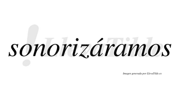 Sonorizáramos  lleva tilde con vocal tónica en la primera «a»