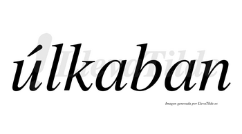 Úlkaban  lleva tilde con vocal tónica en la «u»