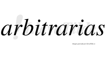 Arbitrarias  no lleva tilde con vocal tónica en la segunda «a»