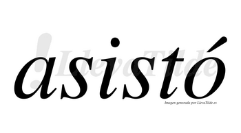 Asistó  lleva tilde con vocal tónica en la «o»