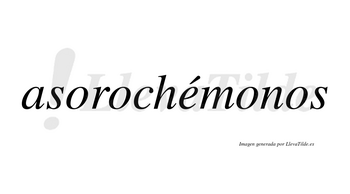 Asorochémonos  lleva tilde con vocal tónica en la «e»