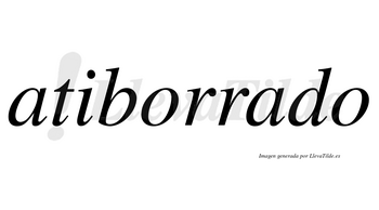 Atiborrado  no lleva tilde con vocal tónica en la segunda «a»