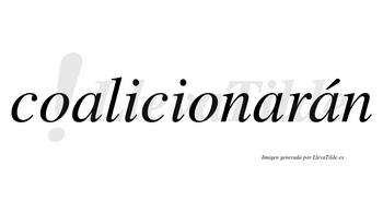 Coalicionarán  lleva tilde con vocal tónica en la tercera «a»