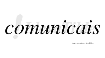 Comunicais no lleva tilde con vocal tónica en la primera «i»
