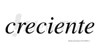 Creciente  no lleva tilde con vocal tónica en la segunda «e»