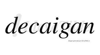 Decaigan no lleva tilde con vocal tónica en la primera «a»