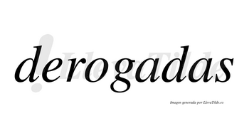 Derogadas no lleva tilde con vocal tónica en la primera «a»