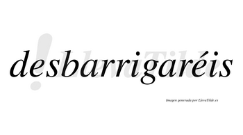 Desbarrigaréis  lleva tilde con vocal tónica en la segunda «e»