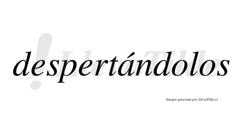 Despertándolos lleva tilde con vocal tónica en la «a»
