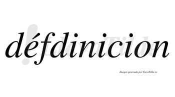 Défdinicion lleva tilde con vocal tónica en la «e»