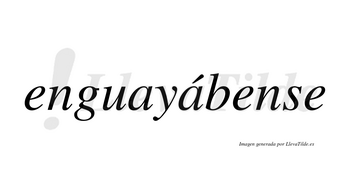 Enguayábense  lleva tilde con vocal tónica en la segunda «a»