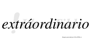 Extráordinario  lleva tilde con vocal tónica en la primera «a»