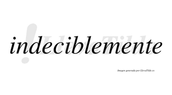 Indecible no lleva tilde con vocal tónica en la segunda «i»