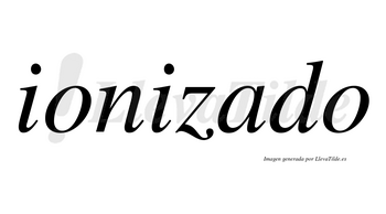 Ionizado no lleva tilde con vocal tónica en la «a»