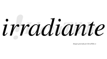 Irradiante no lleva tilde con vocal tónica en la segunda «a»