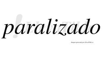 Paralizado  no lleva tilde con vocal tónica en la tercera «a»