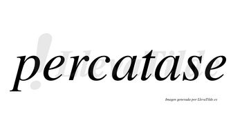 Percatase  no lleva tilde con vocal tónica en la segunda «a»