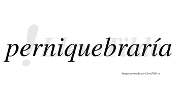 Perniquebraría  lleva tilde con vocal tónica en la segunda «i»