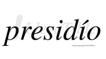 Presidío  lleva tilde con vocal tónica en la segunda «i»