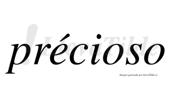 Précioso  lleva tilde con vocal tónica en la «e»