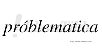 Próblematica lleva tilde con vocal tónica en la «o»