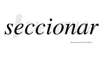 Seccionar  no lleva tilde con vocal tónica en la «a»