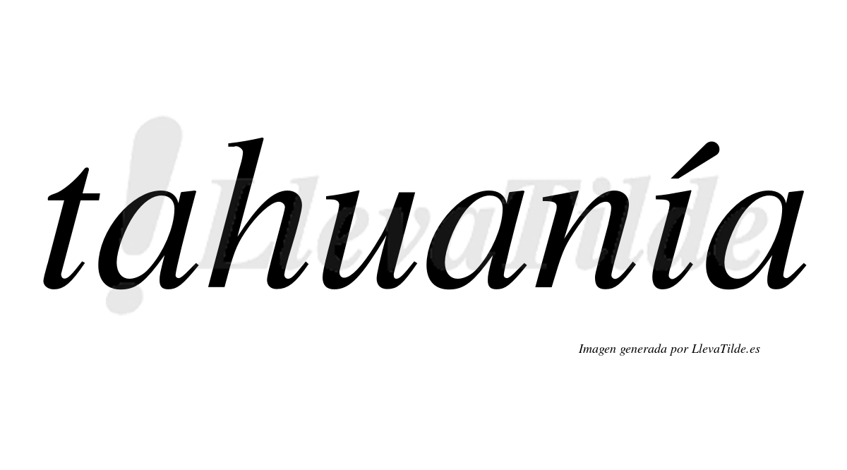 Tahuanía  lleva tilde con vocal tónica en la "i"