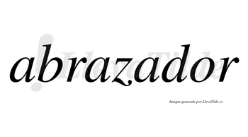 Abrazador no lleva tilde con vocal tónica en la «o»