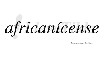 Africanícense  lleva tilde con vocal tónica en la segunda «i»