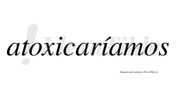 Atoxicaríamos  lleva tilde con vocal tónica en la segunda «i»