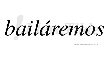 Bailáremos lleva tilde con vocal tónica en la segunda «a»