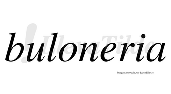 Buloneria  no lleva tilde con vocal tónica en la «e»