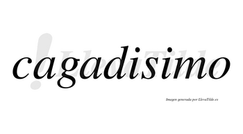 Cagadisimo  no lleva tilde con vocal tónica en la segunda «i»