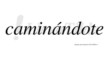 Caminándote lleva tilde con vocal tónica en la segunda «a»