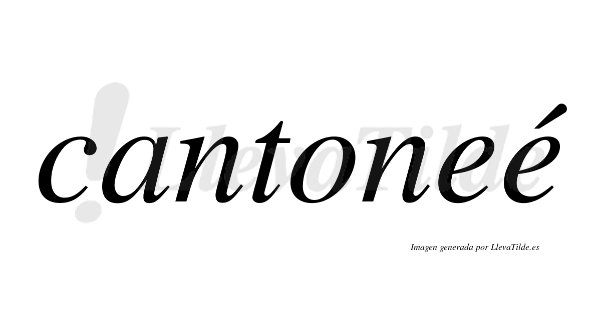 Cantoneé  lleva tilde con vocal tónica en la segunda "e"