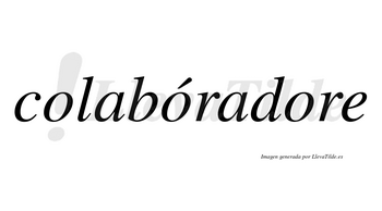 Colabóradore lleva tilde con vocal tónica en la segunda «o»