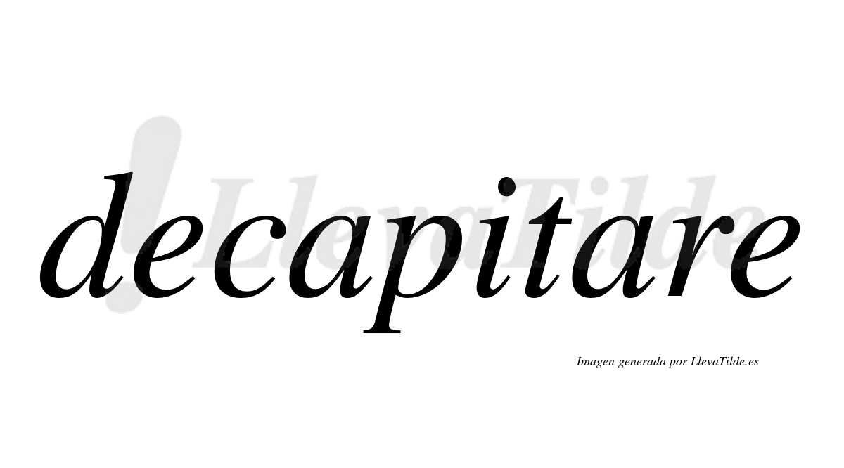¿Lleva tilde decapitare? | LlevaTilde.es