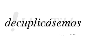 Decuplicásemos  lleva tilde con vocal tónica en la «a»