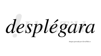 Desplégara  lleva tilde con vocal tónica en la segunda «e»