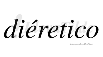 Diéretico  lleva tilde con vocal tónica en la primera «e»