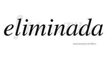 Eliminada no lleva tilde con vocal tónica en la primera «a»